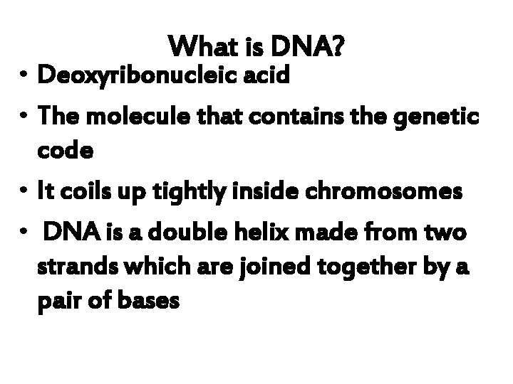 What is DNA? • Deoxyribonucleic acid • The molecule that contains the genetic code