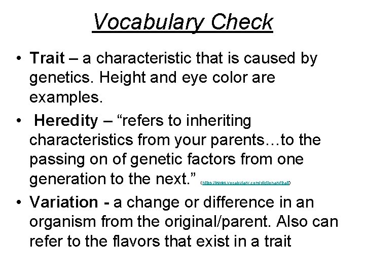 Vocabulary Check • Trait – a characteristic that is caused by genetics. Height and