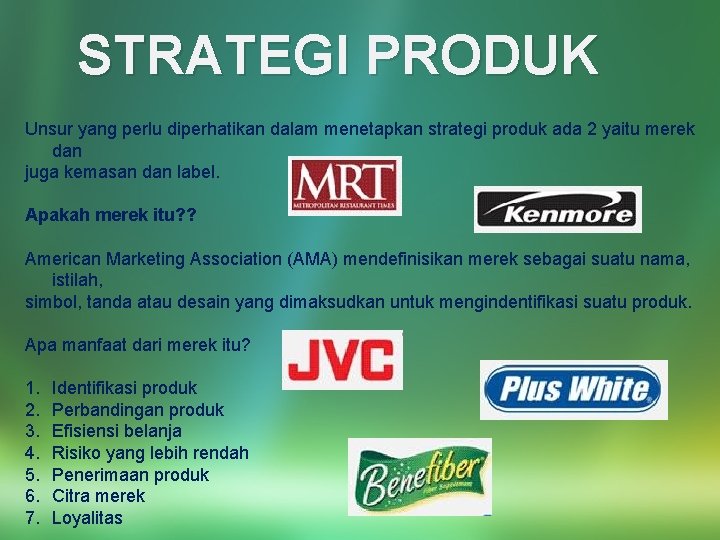 STRATEGI PRODUK Unsur yang perlu diperhatikan dalam menetapkan strategi produk ada 2 yaitu merek