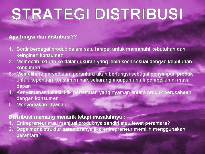 STRATEGI DISTRIBUSI Apa fungsi dari distribusi? ? 1. Sortir berbagai produk dalam satu tempat