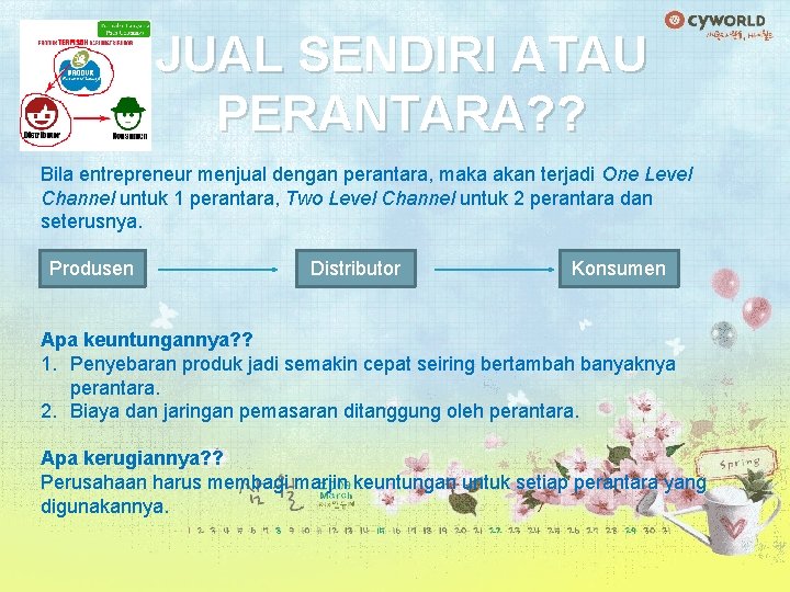 JUAL SENDIRI ATAU PERANTARA? ? Bila entrepreneur menjual dengan perantara, maka akan terjadi One