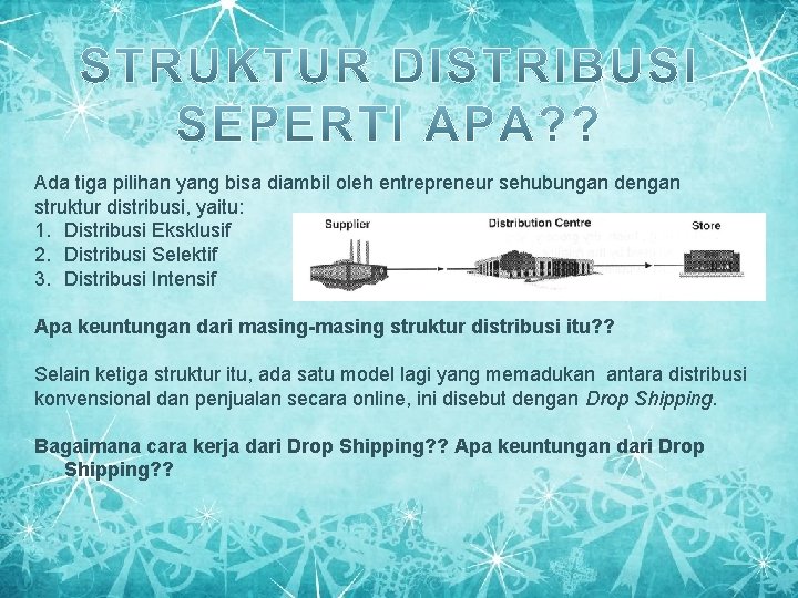 Ada tiga pilihan yang bisa diambil oleh entrepreneur sehubungan dengan struktur distribusi, yaitu: 1.