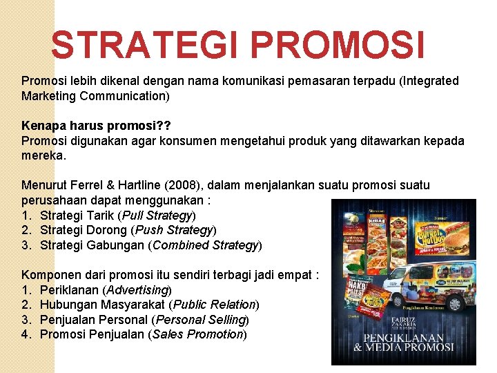 STRATEGI PROMOSI Promosi lebih dikenal dengan nama komunikasi pemasaran terpadu (Integrated Marketing Communication) Kenapa