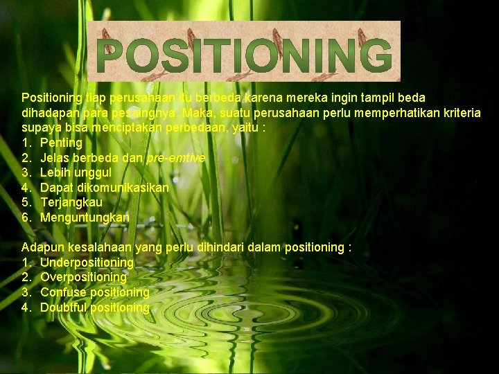 Positioning tiap perusahaan itu berbeda karena mereka ingin tampil beda dihadapan para pesaingnya. Maka,