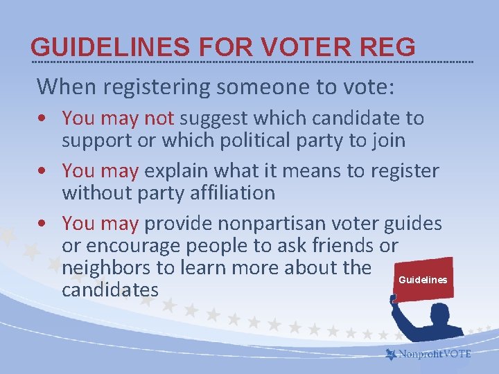 GUIDELINES FOR VOTER REG When registering someone to vote: • You may not suggest