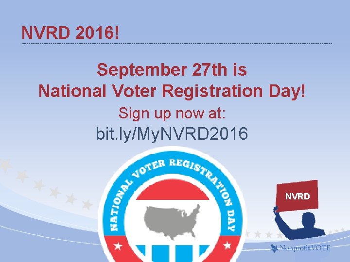 NVRD 2016! September 27 th is National Voter Registration Day! Sign up now at: