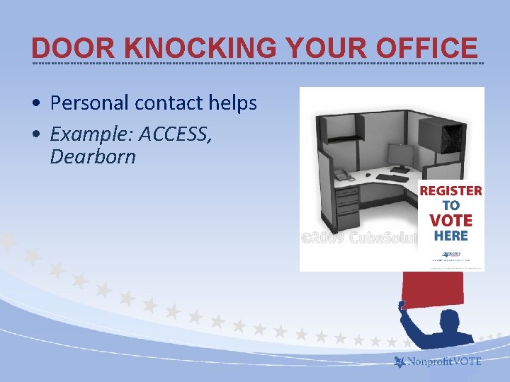 DOOR KNOCKING YOUR OFFICE • Personal contact helps • Example: ACCESS, Dearborn 