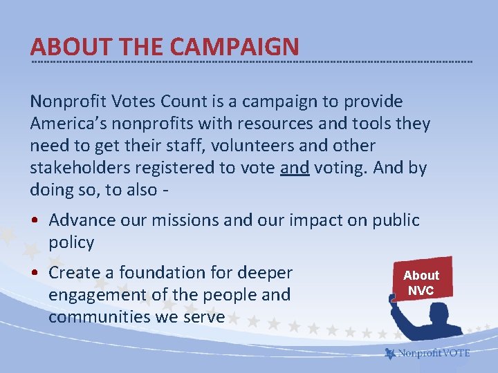 ABOUT THE CAMPAIGN Nonprofit Votes Count is a campaign to provide America’s nonprofits with