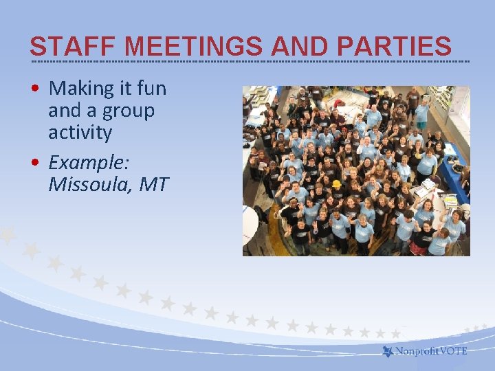 STAFF MEETINGS AND PARTIES • Making it fun and a group activity • Example: