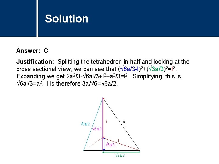 Solution Comments Answer: C Justification: Splitting the tetrahedron in half and looking at the