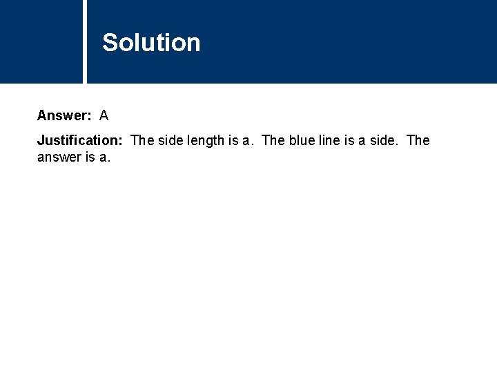 Solution Comments Answer: A Justification: The side length is a. The blue line is