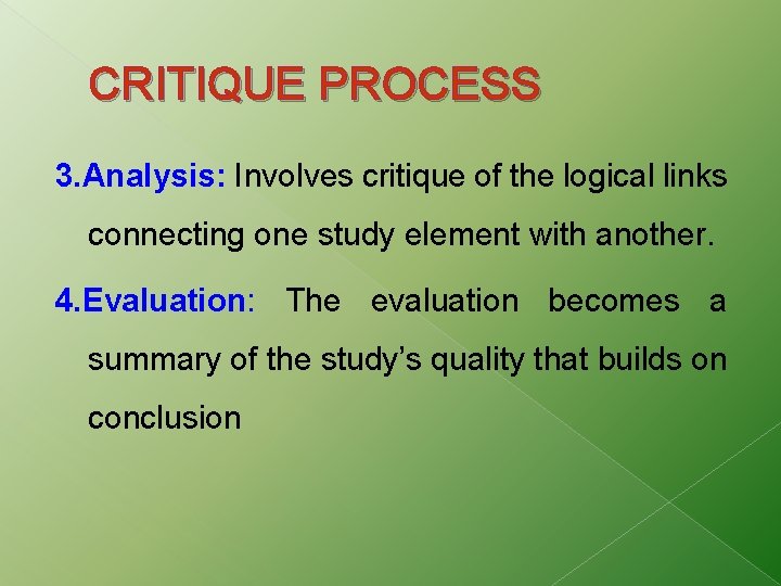 CRITIQUE PROCESS 3. Analysis: Involves critique of the logical links connecting one study element CRITIQUE PROCESS 3. Analysis: Involves critique of the logical links connecting one study element
