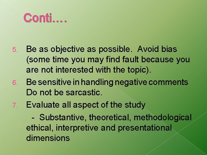 Conti…. Be as objective as possible. Avoid bias (some time you may find fault