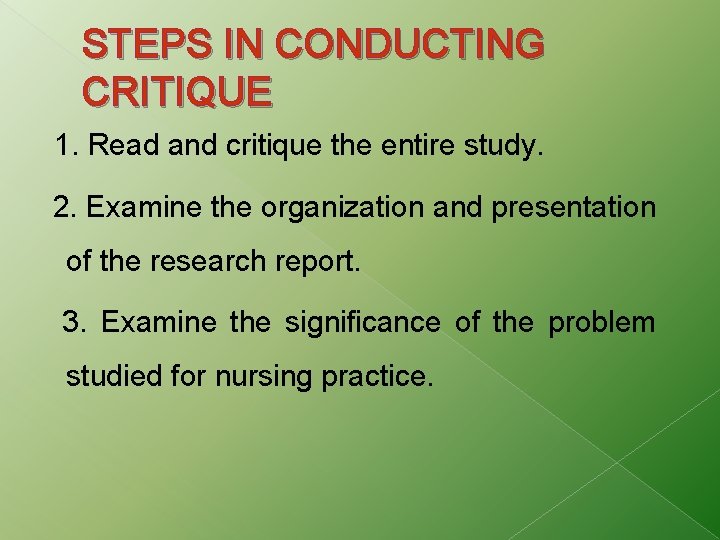 STEPS IN CONDUCTING CRITIQUE 1. Read and critique the entire study. 2. Examine the