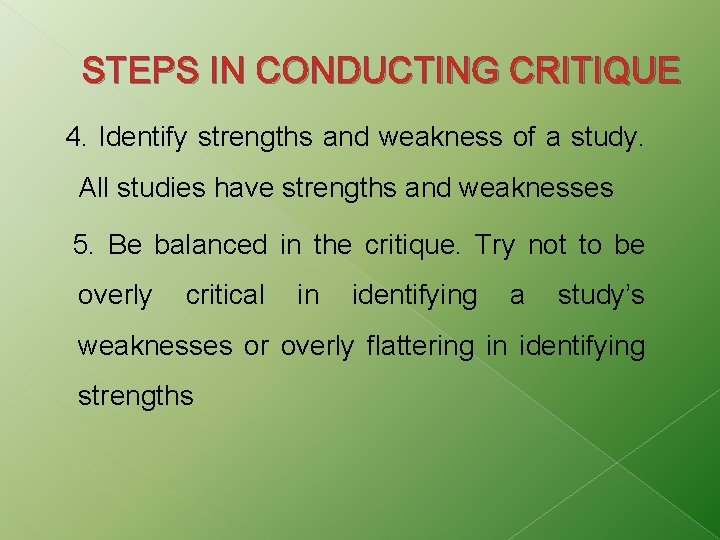 STEPS IN CONDUCTING CRITIQUE 4. Identify strengths and weakness of a study. All studies STEPS IN CONDUCTING CRITIQUE 4. Identify strengths and weakness of a study. All studies