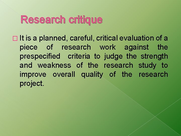 Research critique � It is a planned, careful, critical evaluation of a piece of