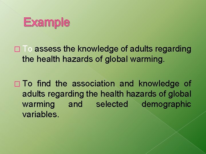 Example � To assess the knowledge of adults regarding the health hazards of global Example � To assess the knowledge of adults regarding the health hazards of global