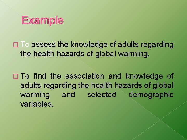 Example � To assess the knowledge of adults regarding the health hazards of global