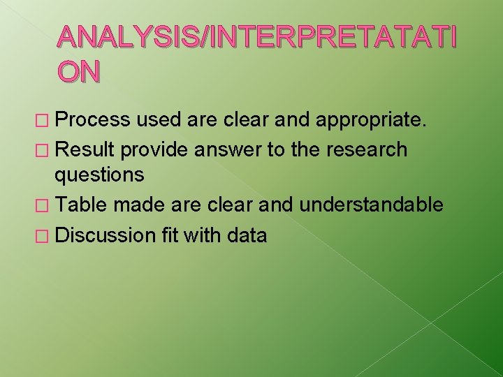 ANALYSIS/INTERPRETATATI ON � Process used are clear and appropriate. � Result provide answer to