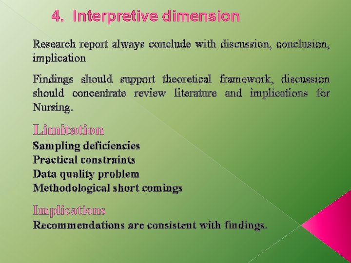 4. Interpretive dimension Research report always conclude with discussion, conclusion, implication Findings should support 4. Interpretive dimension Research report always conclude with discussion, conclusion, implication Findings should support
