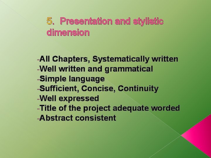 5. Presentation and stylistic dimension -All Chapters, Systematically written -Well written and grammatical -Simple