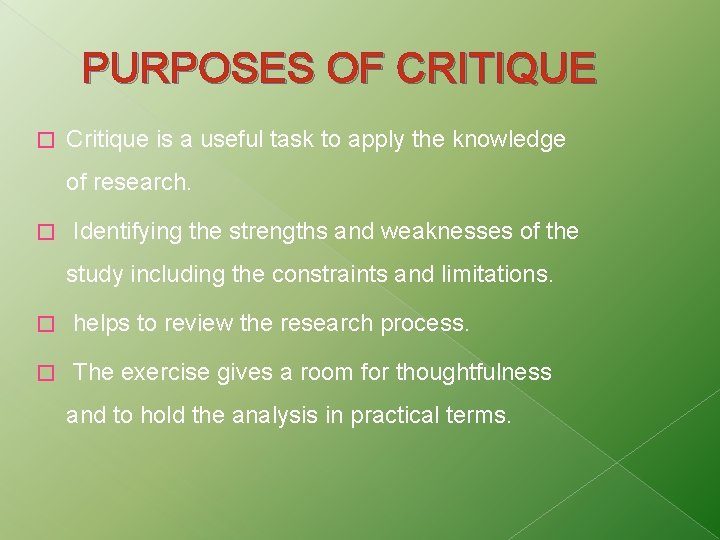 PURPOSES OF CRITIQUE � Critique is a useful task to apply the knowledge of