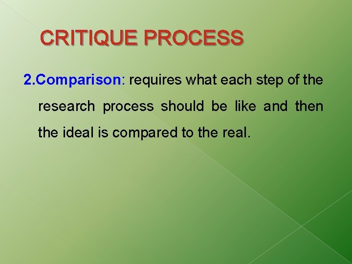 CRITIQUE PROCESS 2. Comparison: requires what each step of the research process should be CRITIQUE PROCESS 2. Comparison: requires what each step of the research process should be