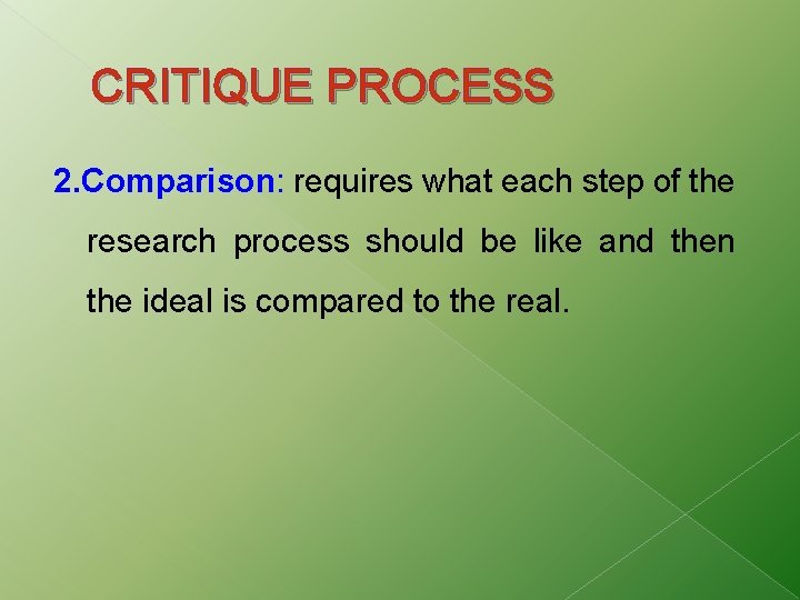 CRITIQUE PROCESS 2. Comparison: requires what each step of the research process should be