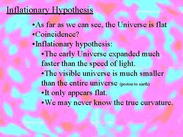 Inflationary Hypothesis • As far as we can see, the Universe is flat •