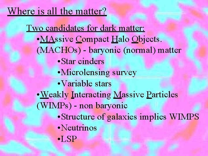 Where is all the matter? Two candidates for dark matter: • MAssive Compact Halo