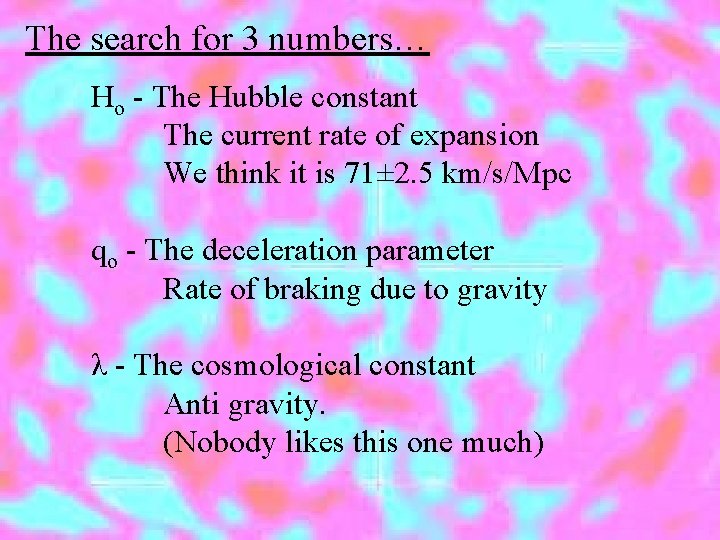 The search for 3 numbers… Ho - The Hubble constant The current rate of