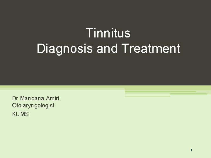 Tinnitus Diagnosis and Treatment Dr Mandana Amiri Otolaryngologist KUMS 