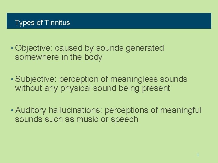 Types of Tinnitus • Objective: caused by sounds generated somewhere in the body •