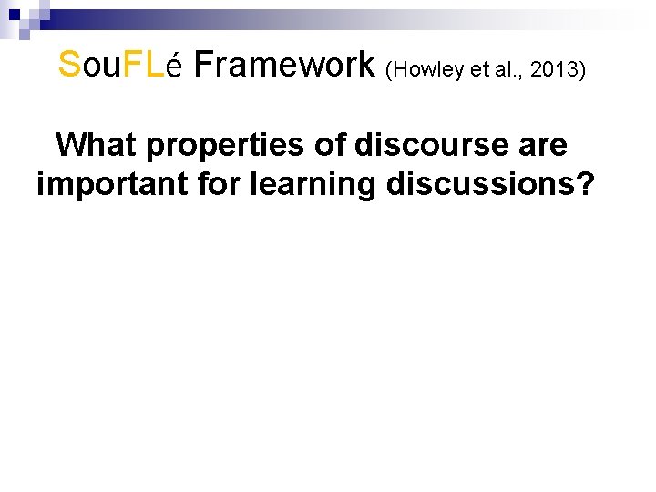 Sou. FLé Framework (Howley et al. , 2013) What properties of discourse are important