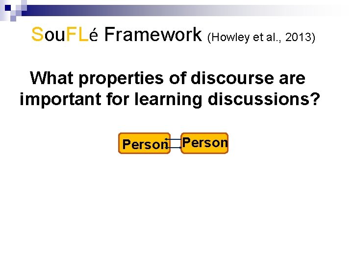 Sou. FLé Framework (Howley et al. , 2013) What properties of discourse are important