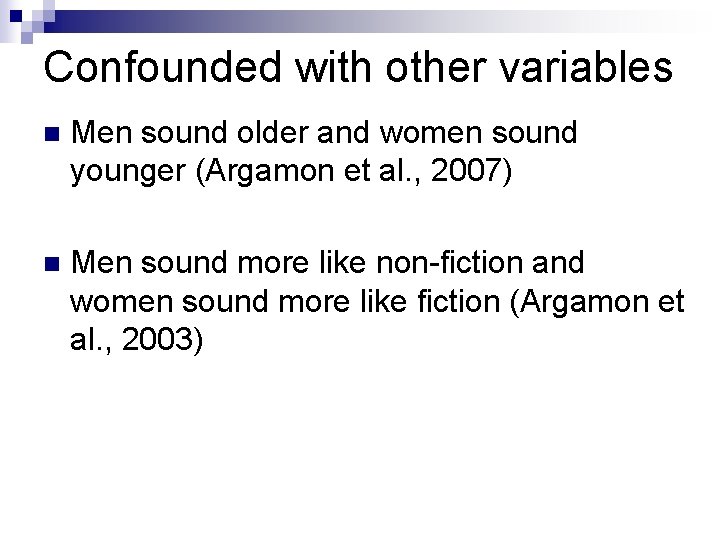 Confounded with other variables n Men sound older and women sound younger (Argamon et