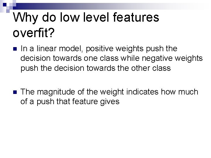 Why do low level features overfit? n In a linear model, positive weights push