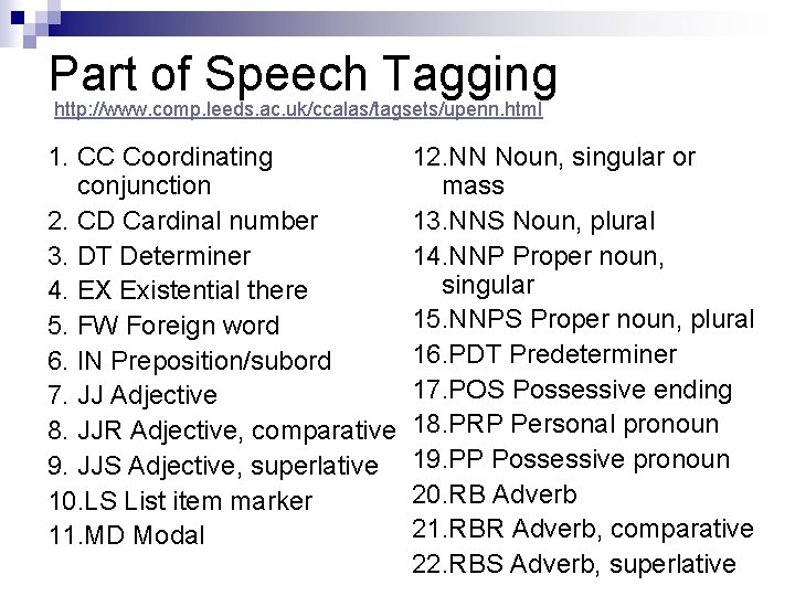 Part of Speech Tagging http: //www. comp. leeds. ac. uk/ccalas/tagsets/upenn. html 1. CC Coordinating