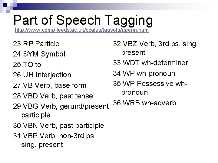 Part of Speech Tagging http: //www. comp. leeds. ac. uk/ccalas/tagsets/upenn. html 23. RP Particle