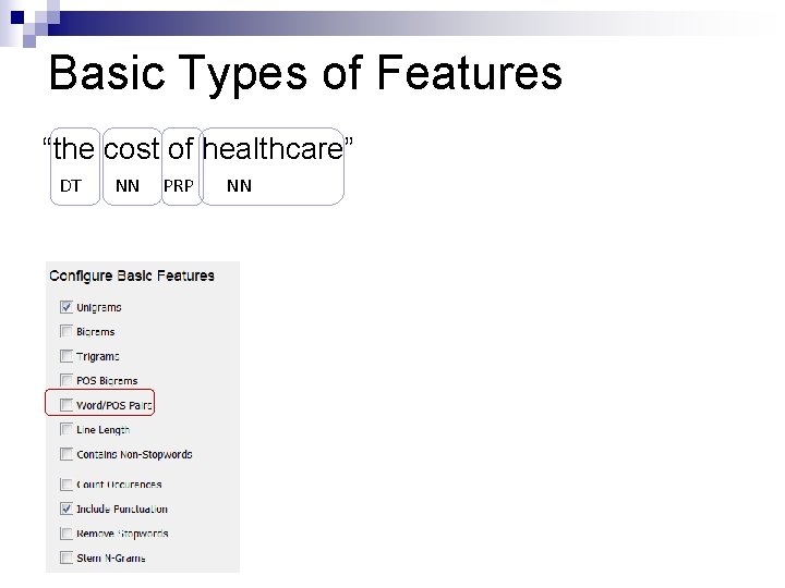 Basic Types of Features “the cost of healthcare” DT NN PRP NN 