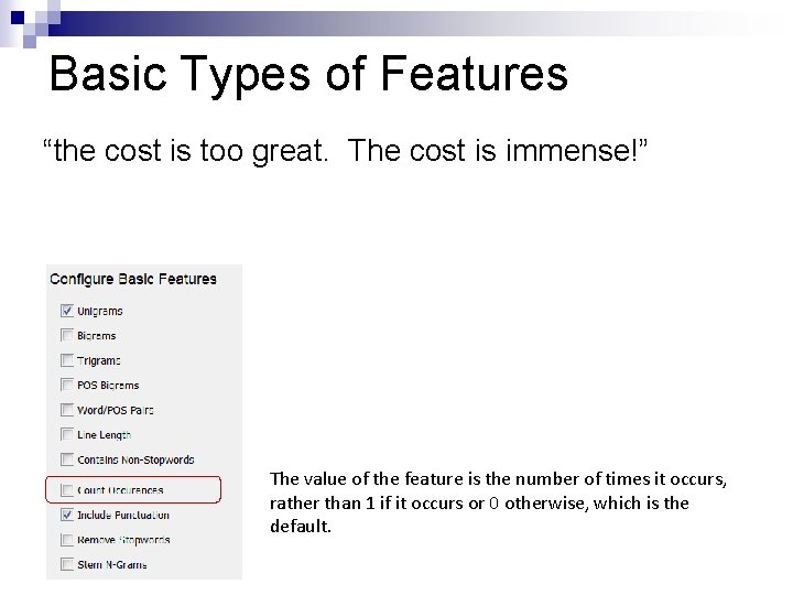 Basic Types of Features “the cost is too great. The cost is immense!” The