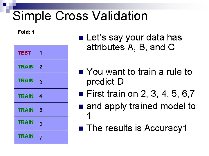 Simple Cross Validation Fold: 1 n TEST 1 TRAIN 2 TRAIN 3 TRAIN 4