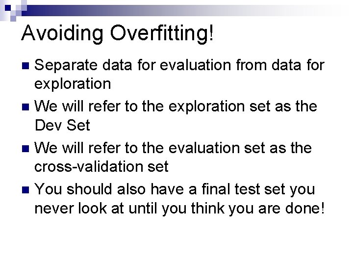 Avoiding Overfitting! Separate data for evaluation from data for exploration n We will refer