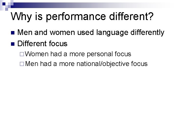 Why is performance different? Men and women used language differently n Different focus n