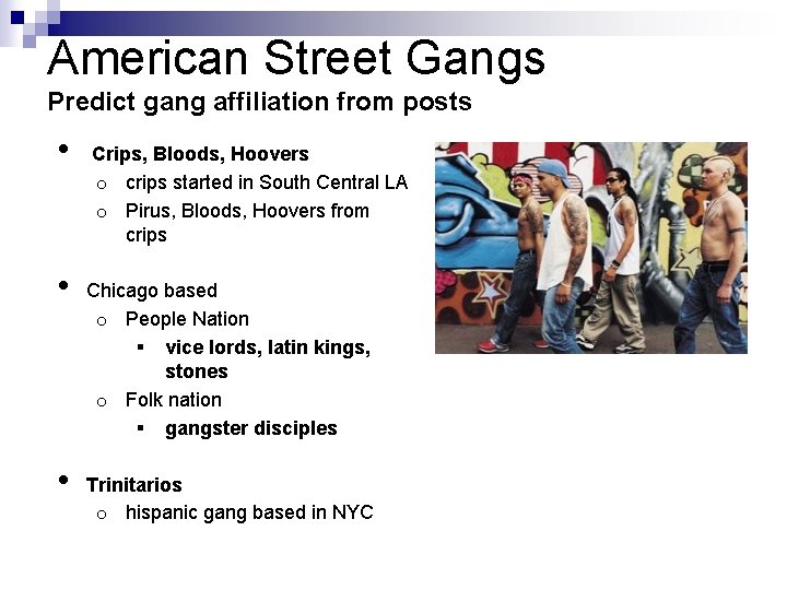 American Street Gangs Predict gang affiliation from posts • • • Crips, Bloods, Hoovers