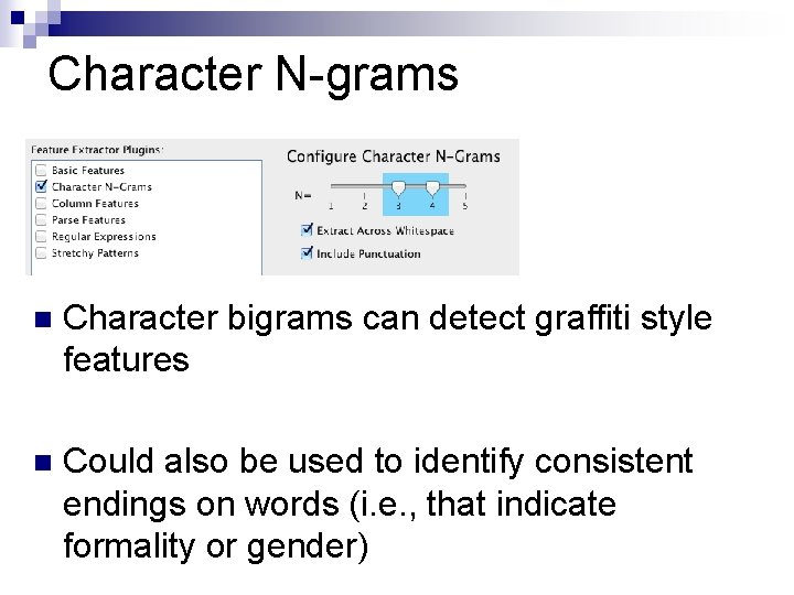 Character N-grams n Character bigrams can detect graffiti style features n Could also be