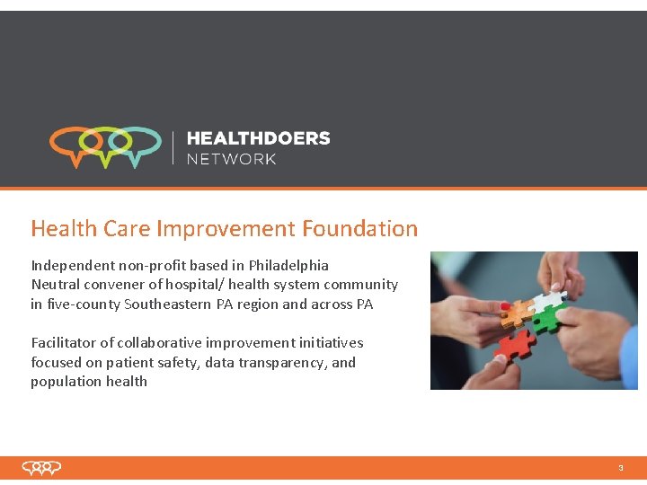 Health Care Improvement Foundation Independent non-profit based in Philadelphia Neutral convener of hospital/ health