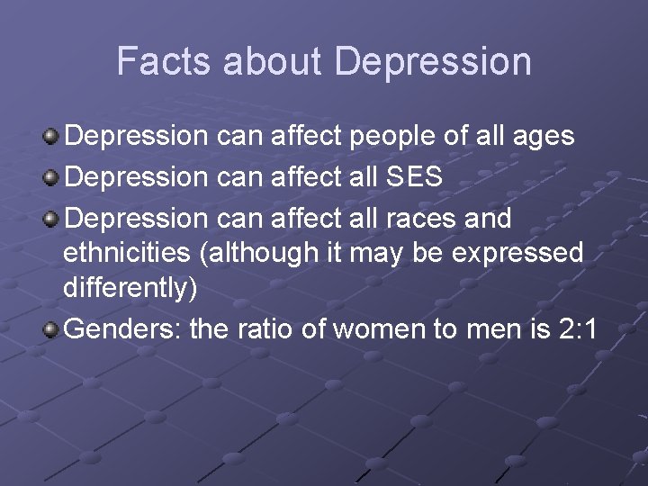 Facts about Depression can affect people of all ages Depression can affect all SES