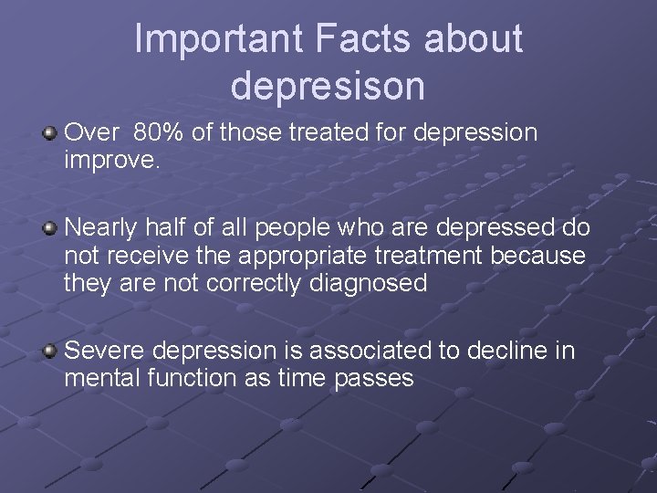 Important Facts about depresison Over 80% of those treated for depression improve. Nearly half