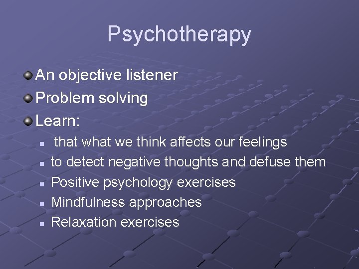 Psychotherapy An objective listener Problem solving Learn: n n n that we think affects